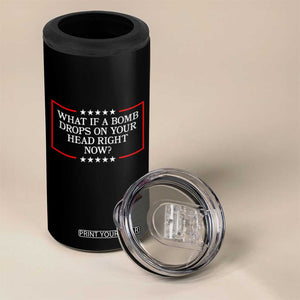What If A Bomb Drops On Your Head Right Now 4 in 1 Can Cooler Tumbler Trump 47 TS02 Print Your Wear