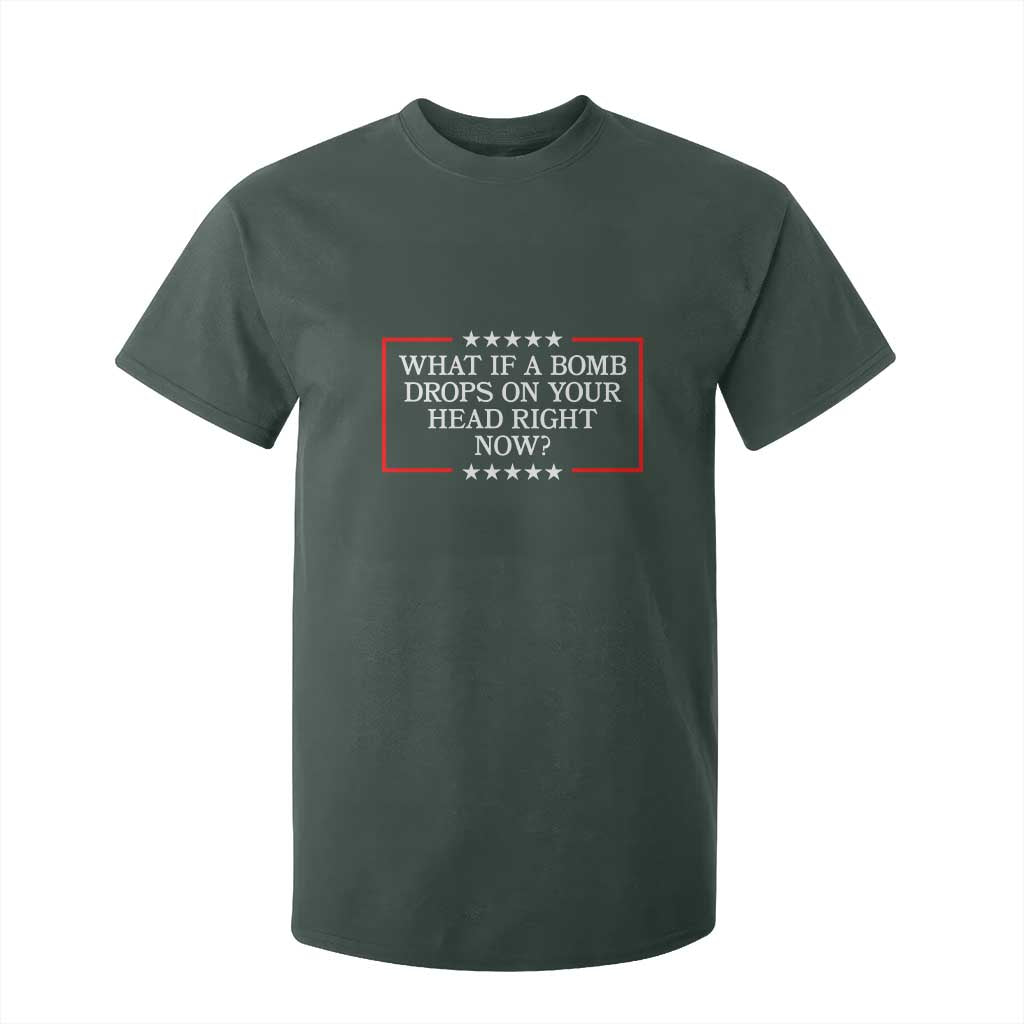 What If A Bomb Drops On Your Head Right Now T Shirt For Kid Trump 47 TS02 Dark Forest Green Print Your Wear