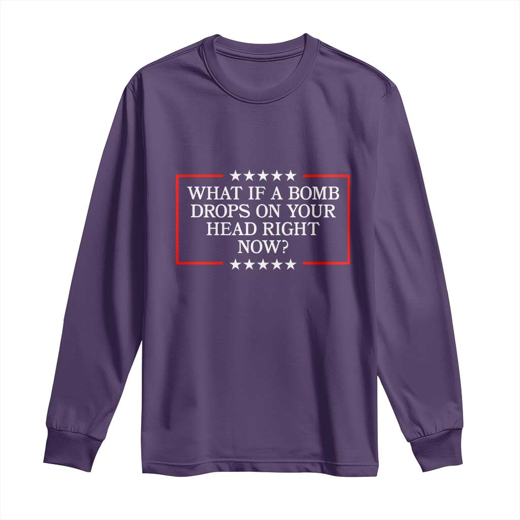 What If A Bomb Drops On Your Head Right Now Long Sleeve Shirt Trump 47 TS02 Purple Print Your Wear