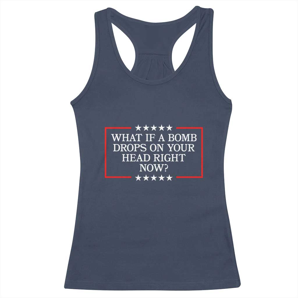 What If A Bomb Drops On Your Head Right Now Racerback Tank Top Trump 47 TS02 Navy Print Your Wear