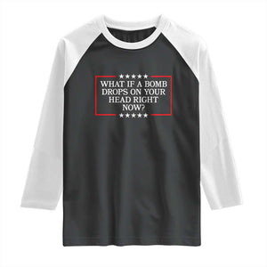 What If A Bomb Drops On Your Head Right Now Raglan Shirt Trump 47 TS02 Black White Print Your Wear