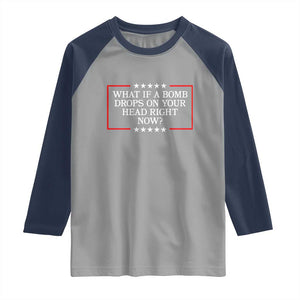 What If A Bomb Drops On Your Head Right Now Raglan Shirt Trump 47 TS02 Sport Gray Navy Print Your Wear