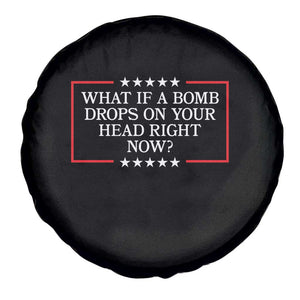 What If A Bomb Drops On Your Head Right Now Spare Tire Cover Trump 47 TS02 Print Your Wear