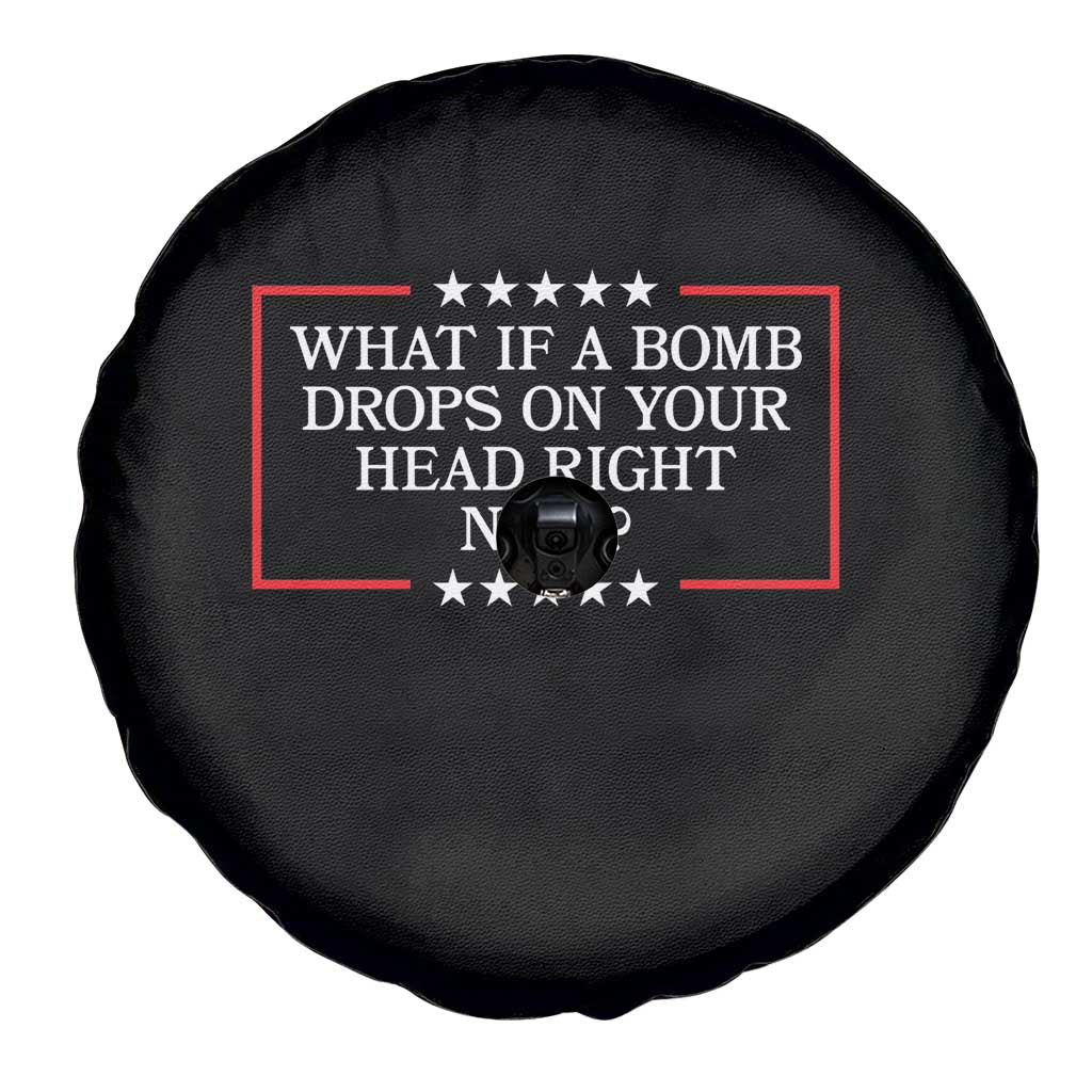 What If A Bomb Drops On Your Head Right Now Spare Tire Cover Trump 47 TS02 Print Your Wear