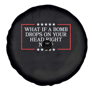 What If A Bomb Drops On Your Head Right Now Spare Tire Cover Trump 47 TS02 Print Your Wear