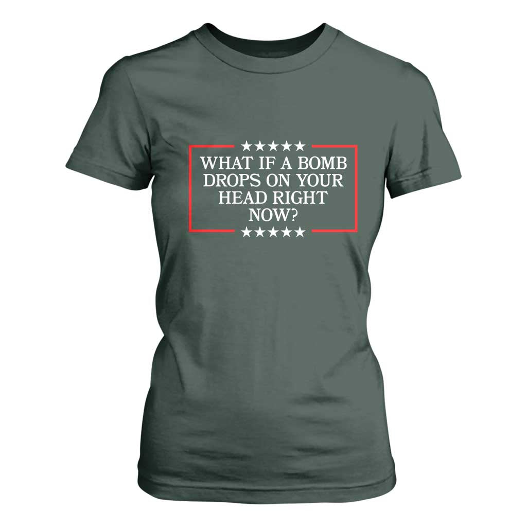 What If A Bomb Drops On Your Head Right Now T Shirt For Women Trump 47 TS02 Dark Forest Green Print Your Wear