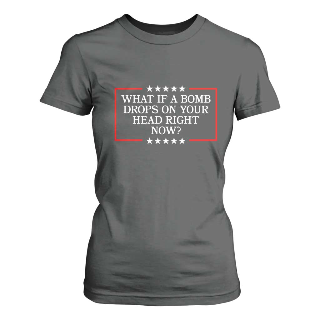What If A Bomb Drops On Your Head Right Now T Shirt For Women Trump 47 TS02 Dark Heather Print Your Wear