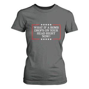 What If A Bomb Drops On Your Head Right Now T Shirt For Women Trump 47 TS02 Dark Heather Print Your Wear