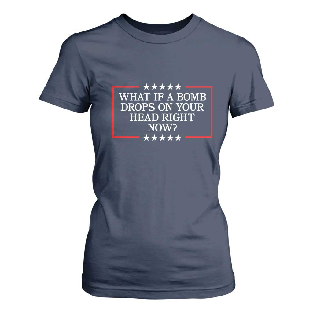 What If A Bomb Drops On Your Head Right Now T Shirt For Women Trump 47 TS02 Navy Print Your Wear