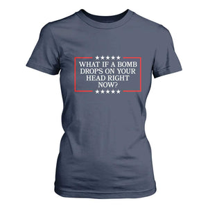 What If A Bomb Drops On Your Head Right Now T Shirt For Women Trump 47 TS02 Navy Print Your Wear