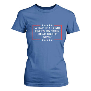 What If A Bomb Drops On Your Head Right Now T Shirt For Women Trump 47 TS02 Royal Blue Print Your Wear