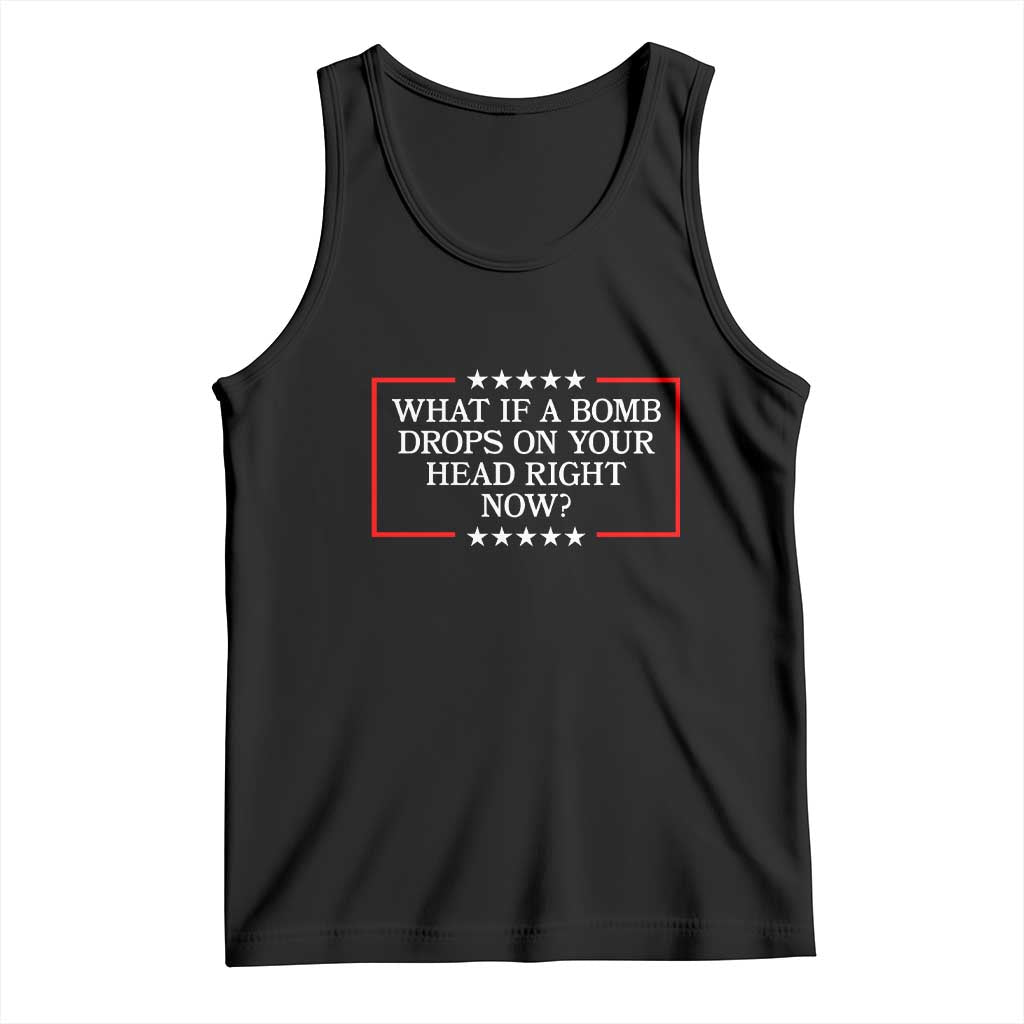 What If A Bomb Drops On Your Head Right Now Tank Top Trump 47 TS02 Black Print Your Wear