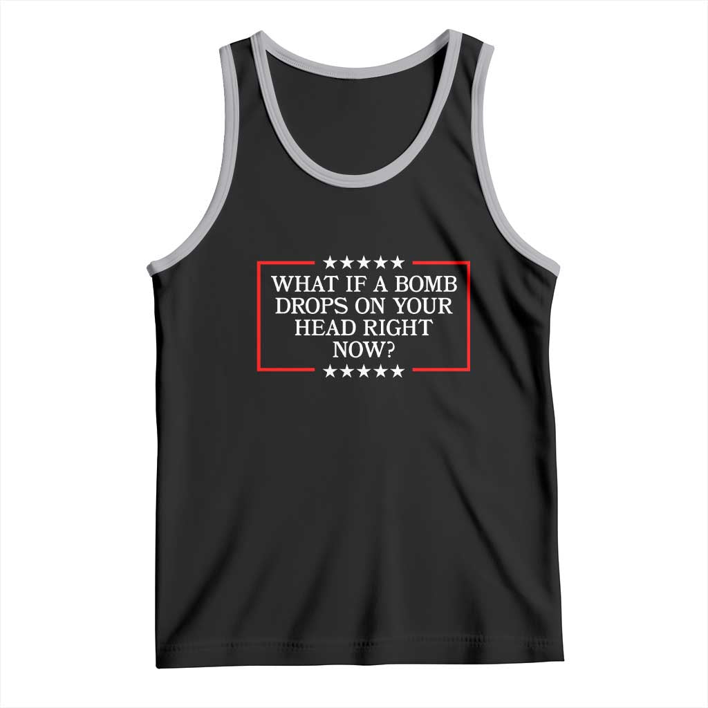 What If A Bomb Drops On Your Head Right Now Tank Top Trump 47 TS02 Black Athletic Heather Print Your Wear