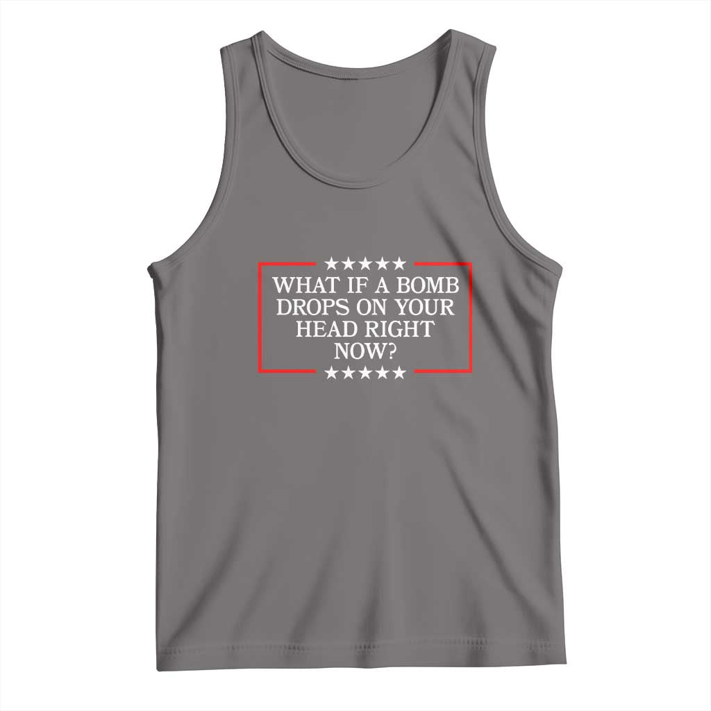 What If A Bomb Drops On Your Head Right Now Tank Top Trump 47 TS02 Deep Heather Print Your Wear