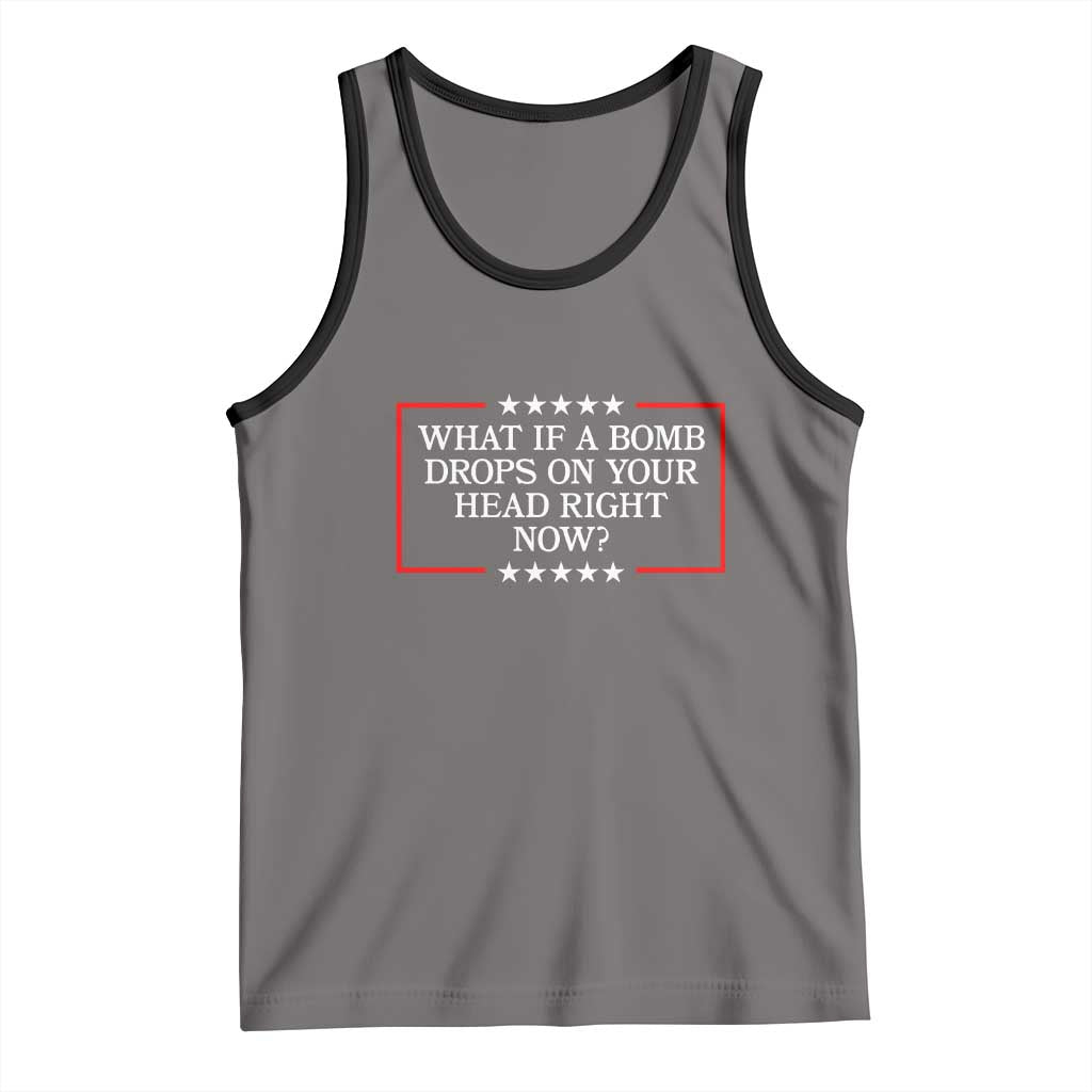What If A Bomb Drops On Your Head Right Now Tank Top Trump 47 TS02 Deep Heather Black Print Your Wear