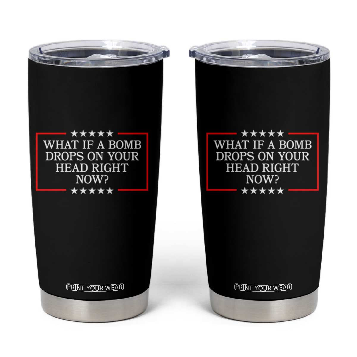 What If A Bomb Drops On Your Head Right Now Tumbler Cup Trump 47 TS02 Black Print Your Wear