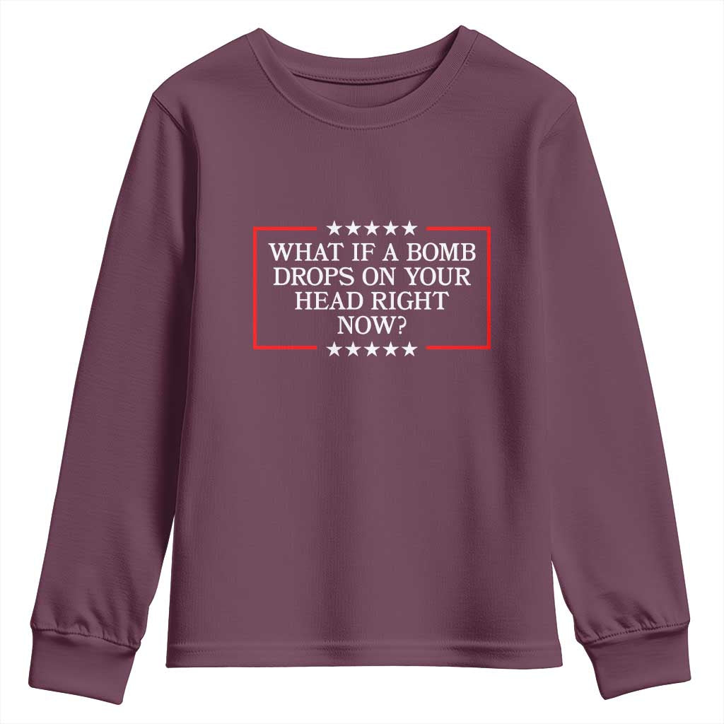 What If A Bomb Drops On Your Head Right Now Youth Sweatshirt Trump 47 TS02 Maroon Print Your Wear