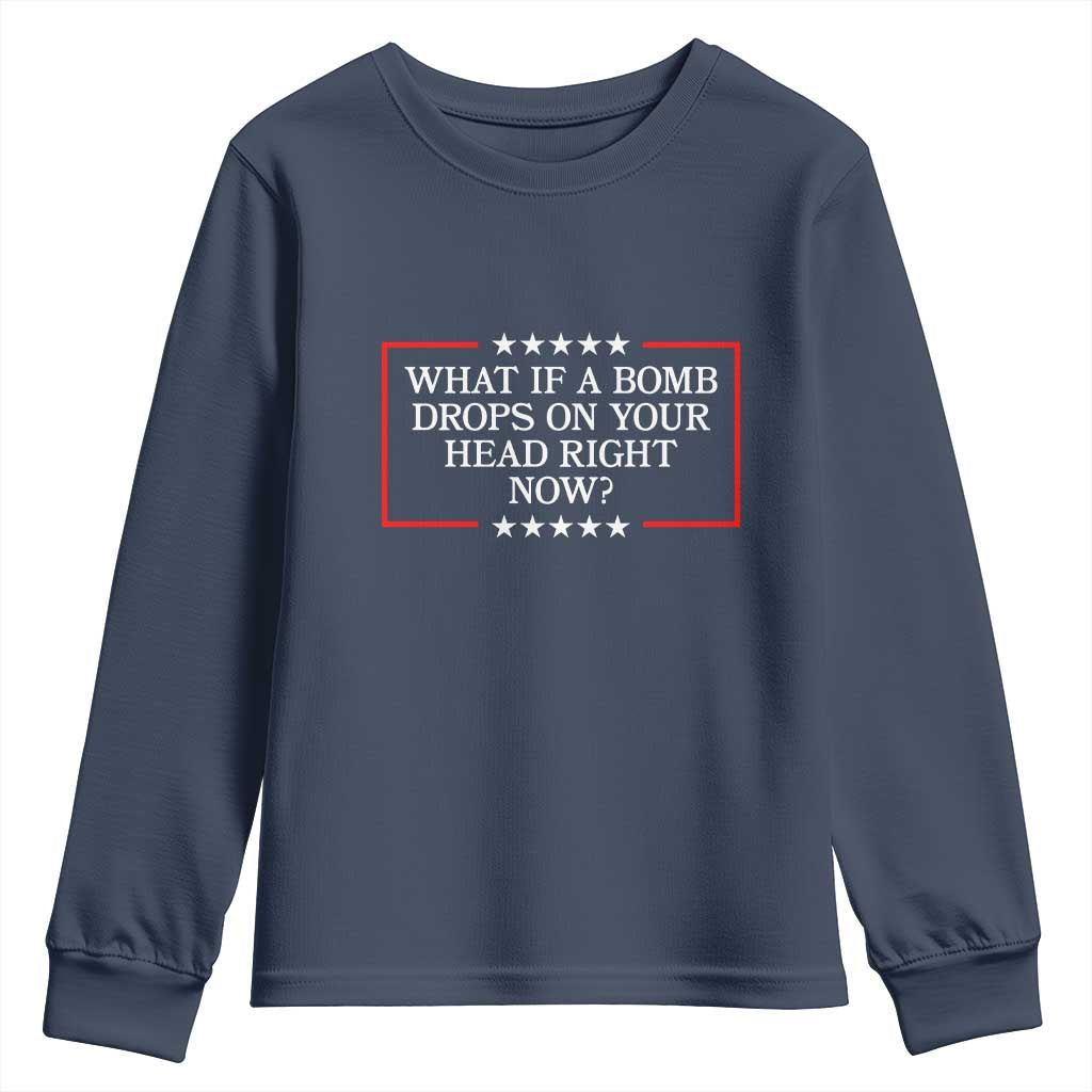 What If A Bomb Drops On Your Head Right Now Youth Sweatshirt Trump 47 TS02 Navy Print Your Wear