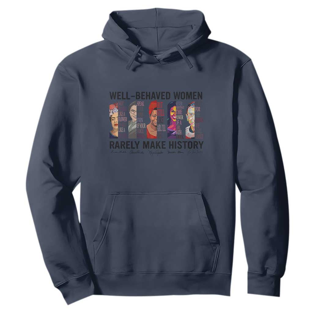 Well Behaved Women Rarely Make History Hoodie Feminist Empowered Women TS02 Navy Print Your Wear