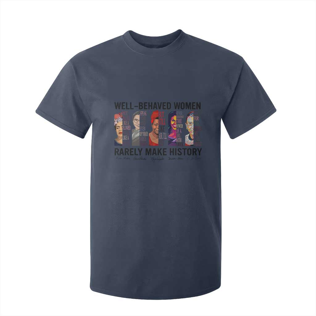 Well Behaved Women Rarely Make History T Shirt For Kid Feminist Empowered Women TS02 Navy Print Your Wear