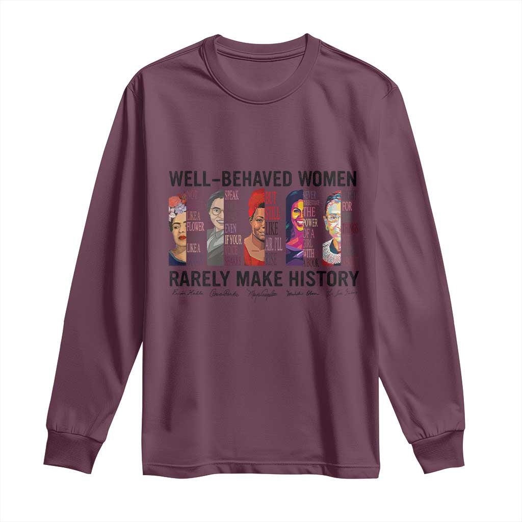 Well Behaved Women Rarely Make History Long Sleeve Shirt Feminist Empowered Women TS02 Maroon Print Your Wear