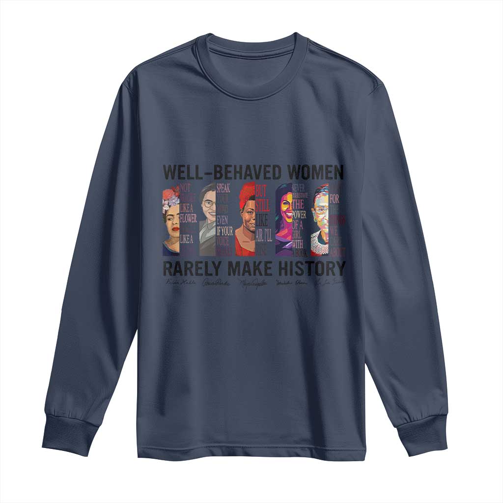Well Behaved Women Rarely Make History Long Sleeve Shirt Feminist Empowered Women TS02 Navy Print Your Wear