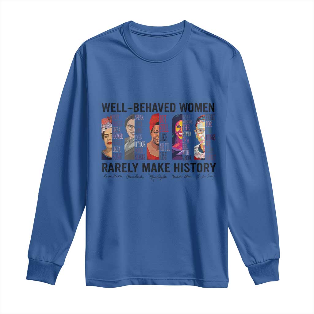 Well Behaved Women Rarely Make History Long Sleeve Shirt Feminist Empowered Women TS02 Royal Blue Print Your Wear
