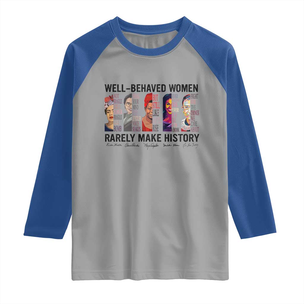 Well Behaved Women Rarely Make History Raglan Shirt Feminist Empowered Women TS02 Sport Gray Royal Print Your Wear
