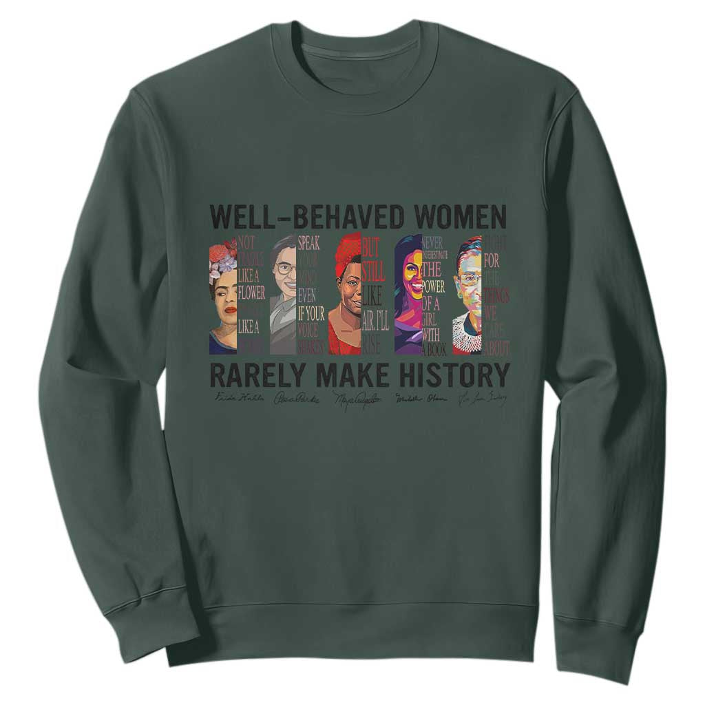 Well Behaved Women Rarely Make History Sweatshirt Feminist Empowered Women TS02 Dark Forest Green Print Your Wear