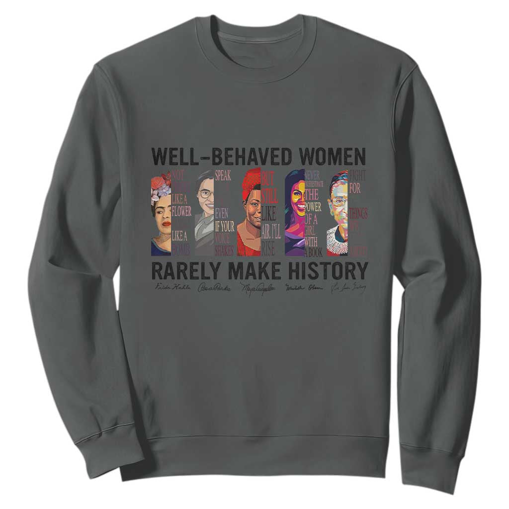 Well Behaved Women Rarely Make History Sweatshirt Feminist Empowered Women TS02 Dark Heather Print Your Wear