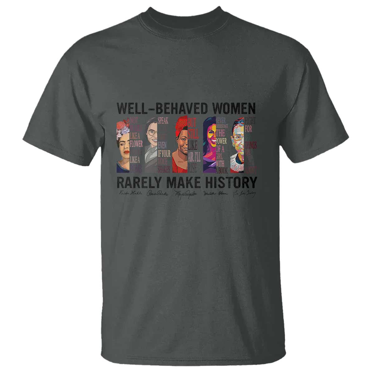 Well Behaved Women Rarely Make History T Shirt Feminist Empowered Women TS02 Dark Heather Print Your Wear