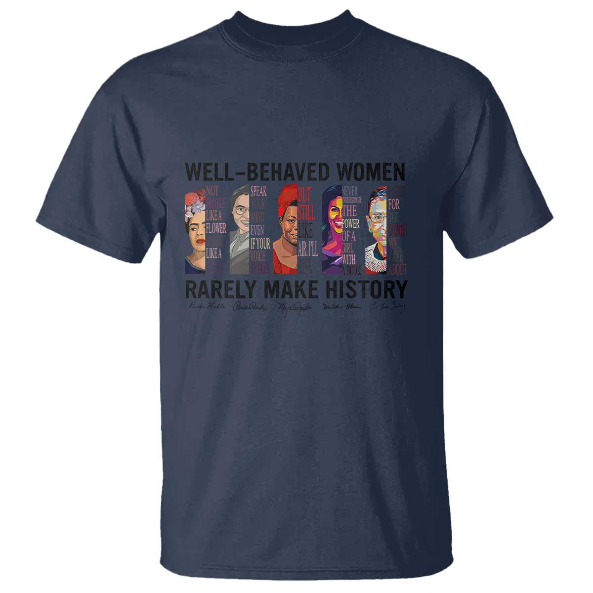 Well Behaved Women Rarely Make History T Shirt Feminist Empowered Women TS02 Navy Print Your Wear