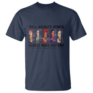 Well Behaved Women Rarely Make History T Shirt Feminist Empowered Women TS02 Navy Print Your Wear