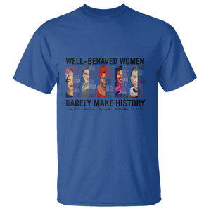 Well Behaved Women Rarely Make History T Shirt Feminist Empowered Women TS02 Royal Blue Print Your Wear