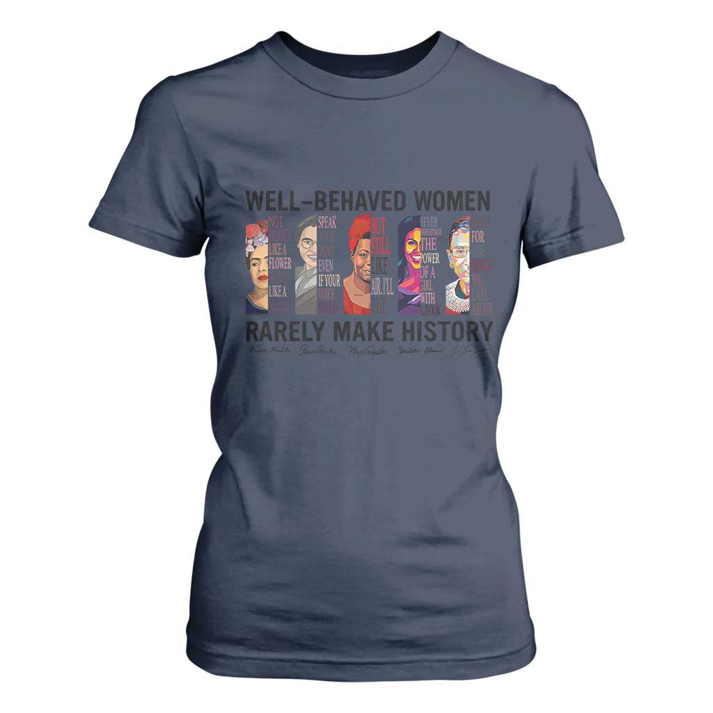 Well Behaved Women Rarely Make History T Shirt For Women Feminist Empowered Women TS02 Navy Print Your Wear