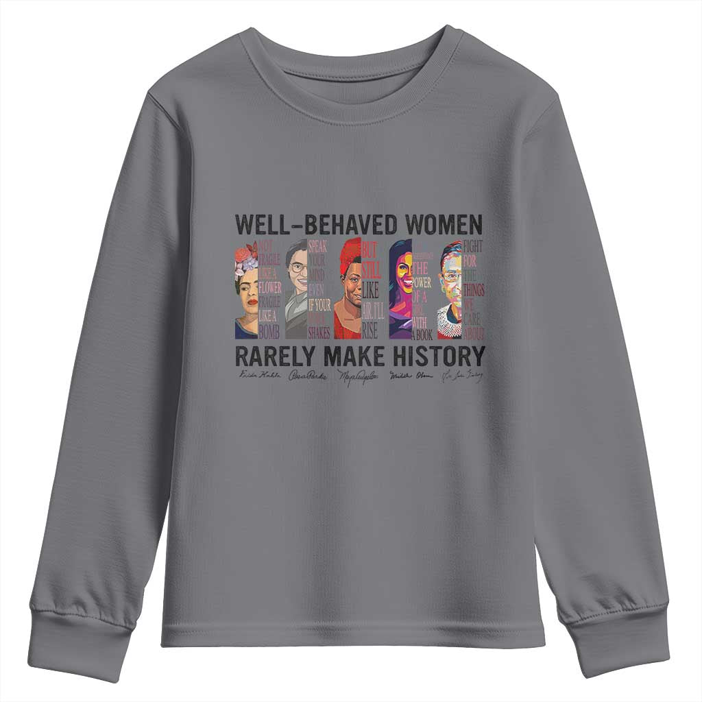Well Behaved Women Rarely Make History Youth Sweatshirt Feminist Empowered Women TS02 Charcoal Print Your Wear