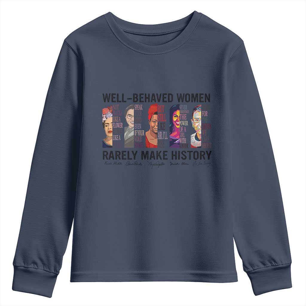 Well Behaved Women Rarely Make History Youth Sweatshirt Feminist Empowered Women TS02 Navy Print Your Wear