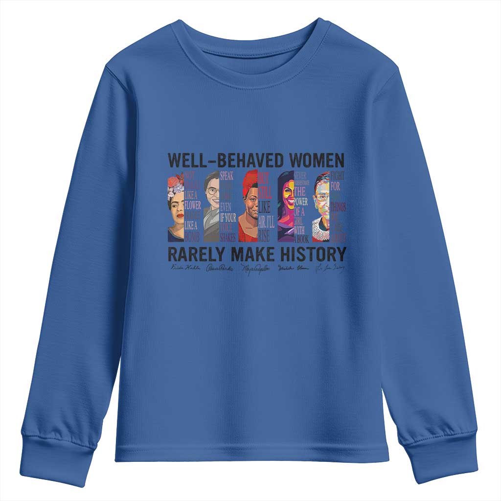 Well Behaved Women Rarely Make History Youth Sweatshirt Feminist Empowered Women TS02 Royal Blue Print Your Wear
