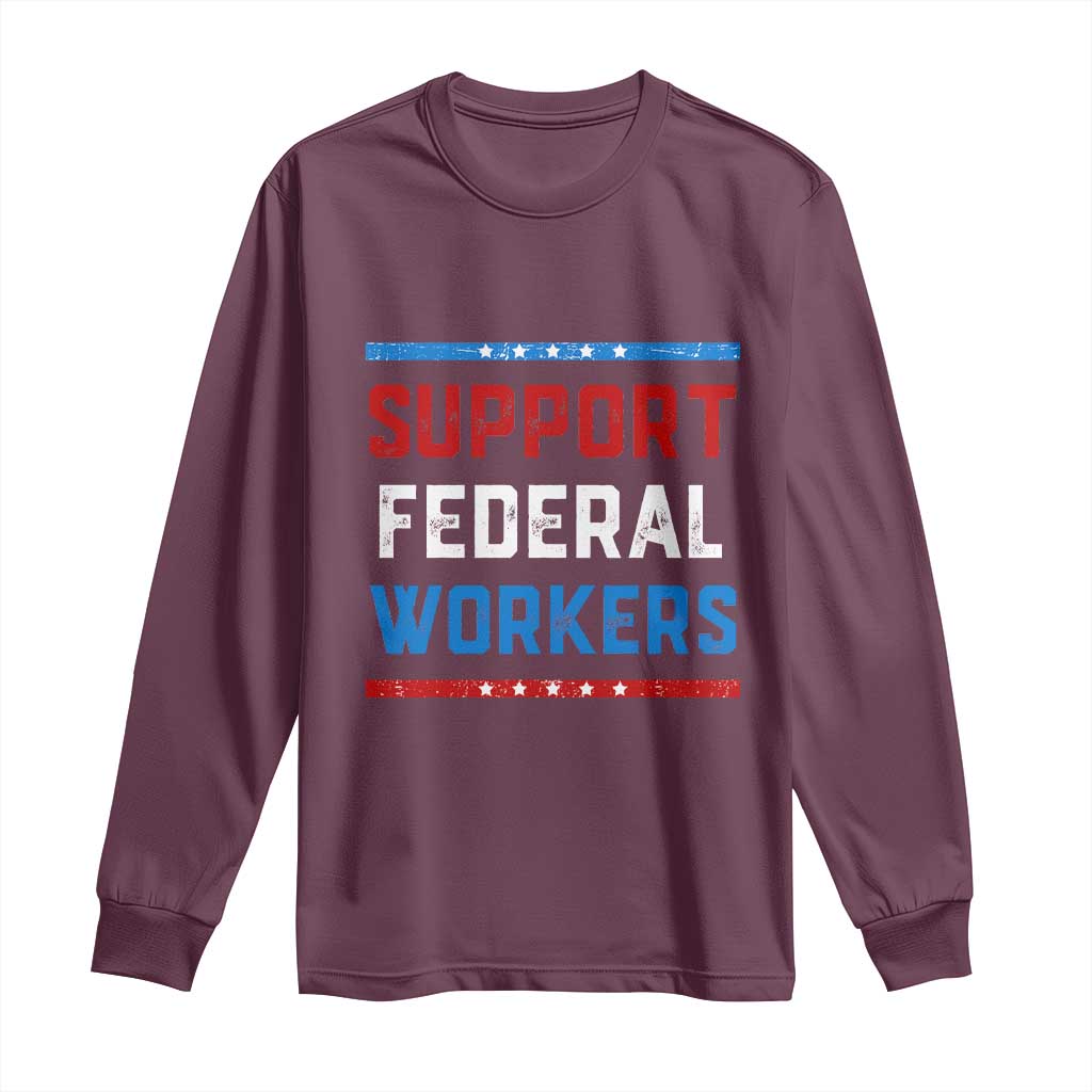 Support Federal Workers Long Sleeve Shirt Patriotic Protect Defend Employee Solidarity TS02 Maroon Print Your Wear