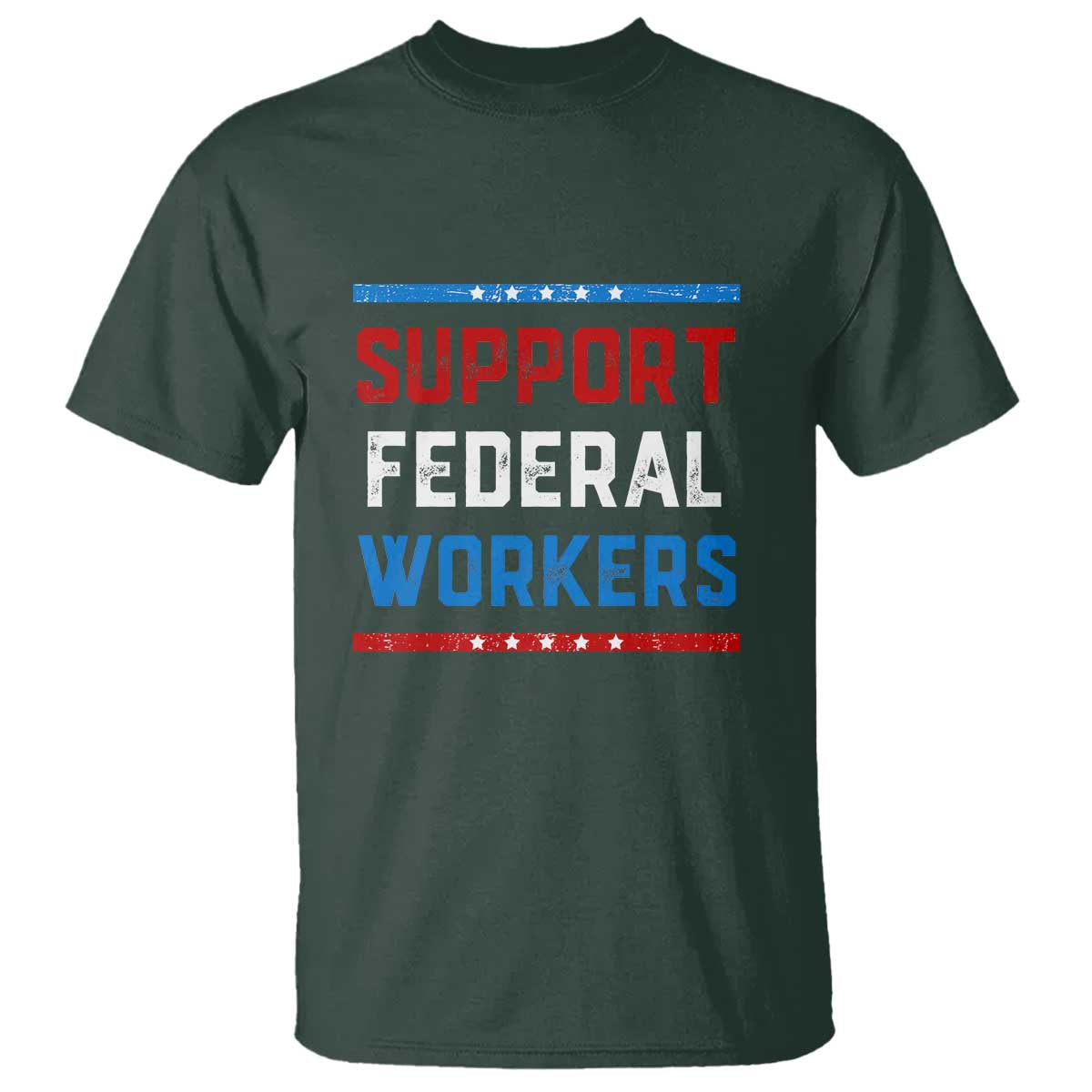 Support Federal Workers T Shirt Patriotic Protect Defend Employee Solidarity TS02 Dark Forest Green Print Your Wear