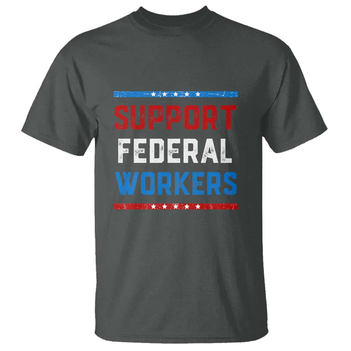 Support Federal Workers T Shirt Patriotic Protect Defend Employee Solidarity TS02 Dark Heather Print Your Wear