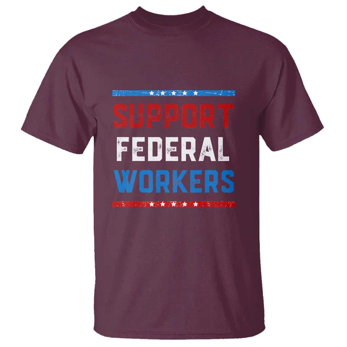 Support Federal Workers T Shirt Patriotic Protect Defend Employee Solidarity TS02 Maroon Print Your Wear