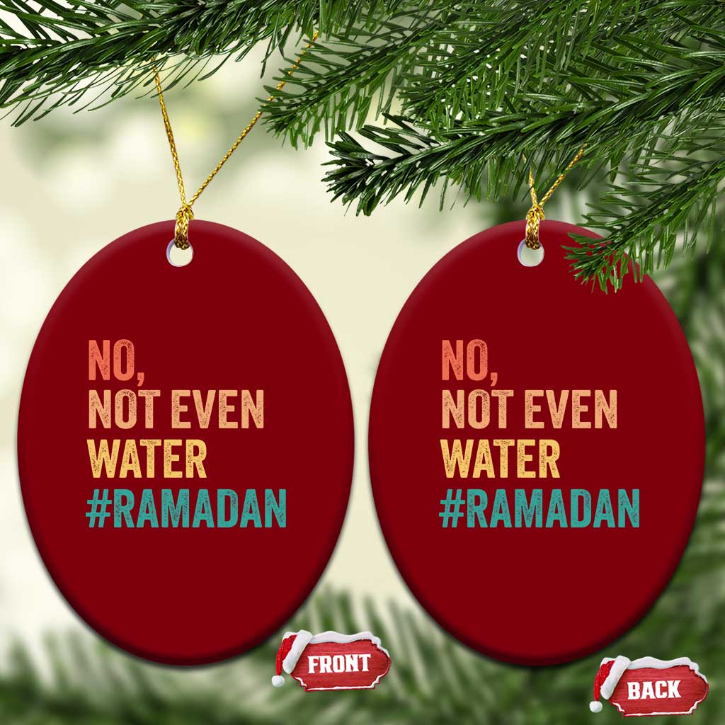 Ramadan Kareem Mubarak Ceramic Ornament No Not Even Water Ramadan TS02 Print Your Wear