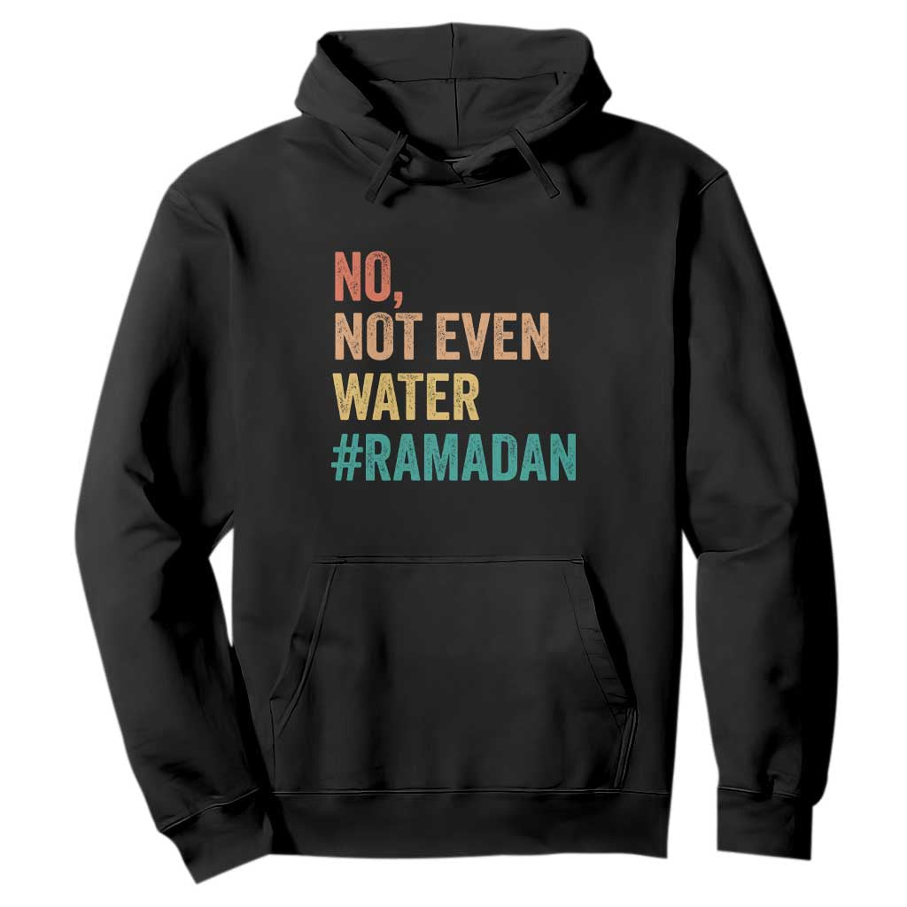 Ramadan Kareem Mubarak Hoodie No Not Even Water Ramadan TS02 Black Print Your Wear
