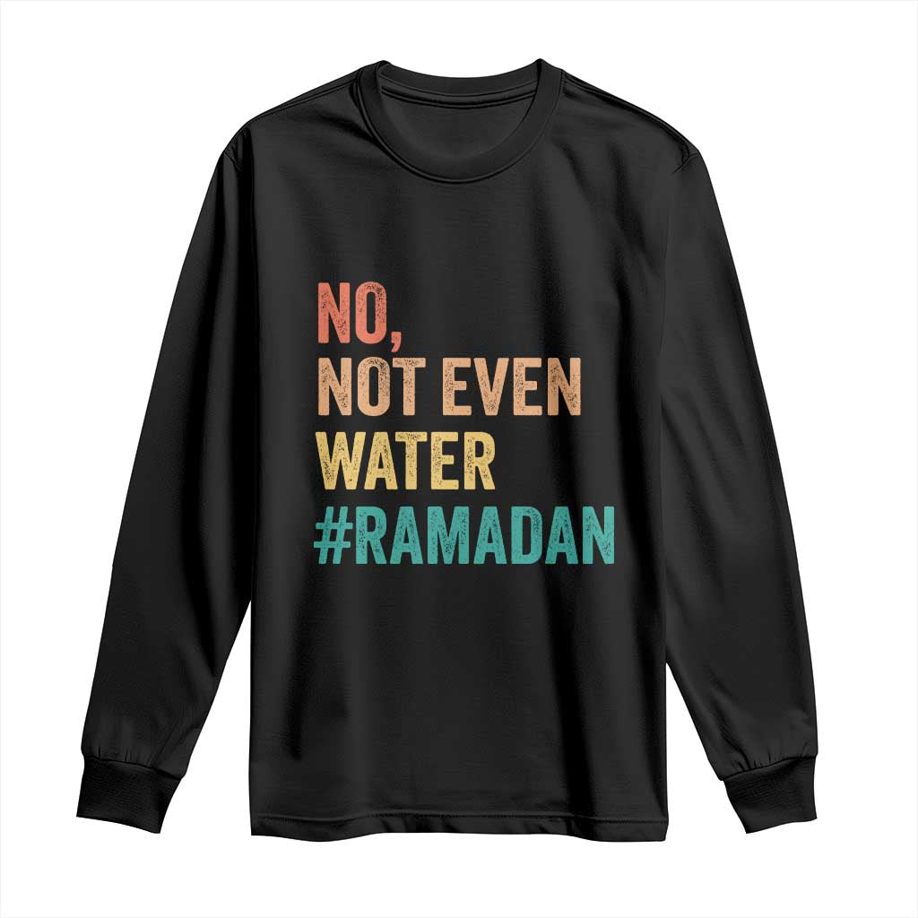 Ramadan Kareem Mubarak Long Sleeve Shirt No Not Even Water Ramadan TS02 Black Print Your Wear