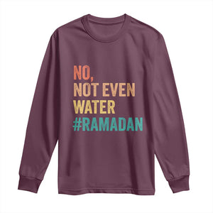Ramadan Kareem Mubarak Long Sleeve Shirt No Not Even Water Ramadan TS02 Maroon Print Your Wear