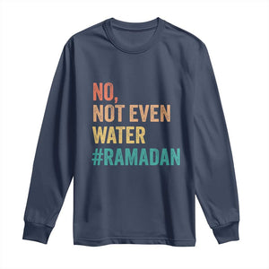 Ramadan Kareem Mubarak Long Sleeve Shirt No Not Even Water Ramadan TS02 Navy Print Your Wear
