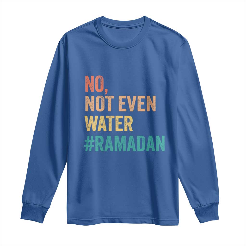 Ramadan Kareem Mubarak Long Sleeve Shirt No Not Even Water Ramadan TS02 Royal Blue Print Your Wear