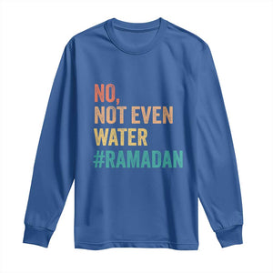 Ramadan Kareem Mubarak Long Sleeve Shirt No Not Even Water Ramadan TS02 Royal Blue Print Your Wear