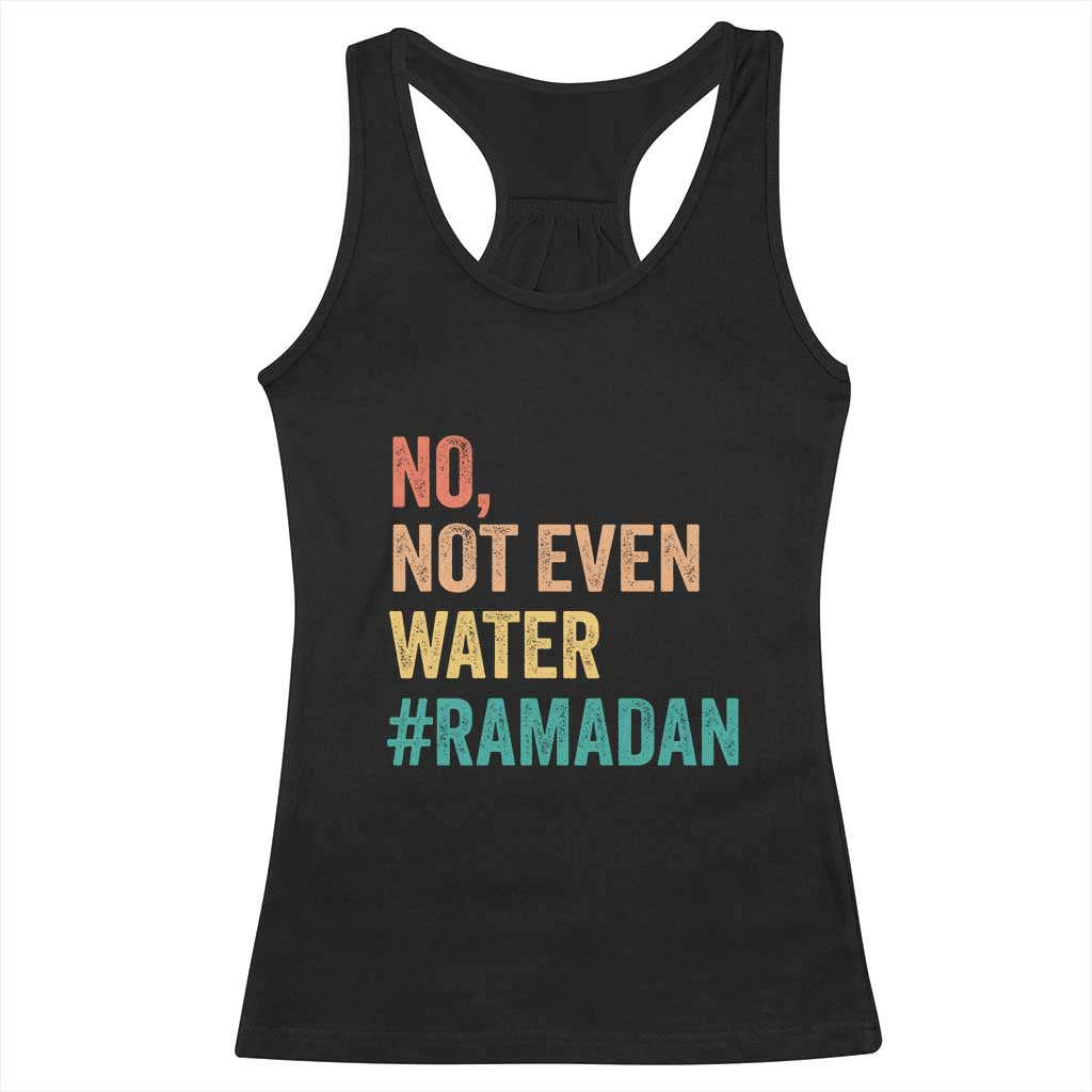 Ramadan Kareem Mubarak Racerback Tank Top No Not Even Water Ramadan TS02 Black Print Your Wear